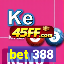 bet 388